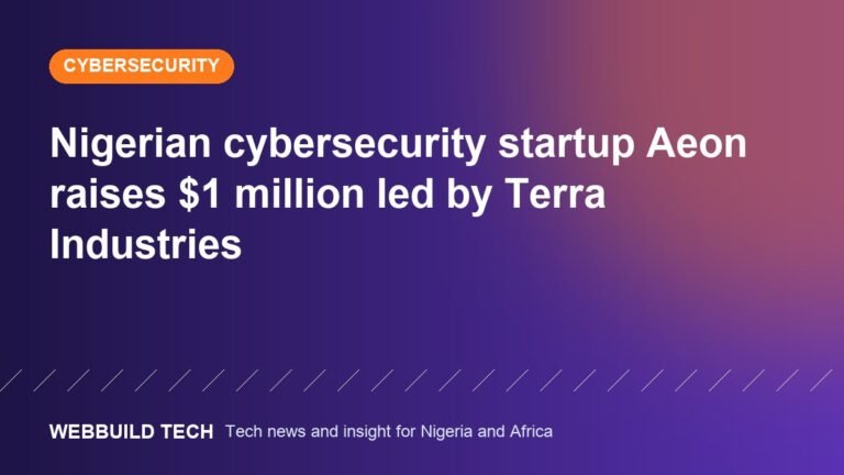 Nigerian cybersecurity startup Aeon raises $1 million led by Terra Industries