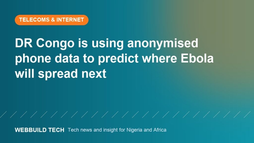 DR Congo is using anonymised phone data to predict where Ebola will spread next