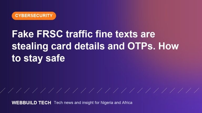 Fake FRSC traffic fine texts are stealing card details and OTPs. How to stay safe
