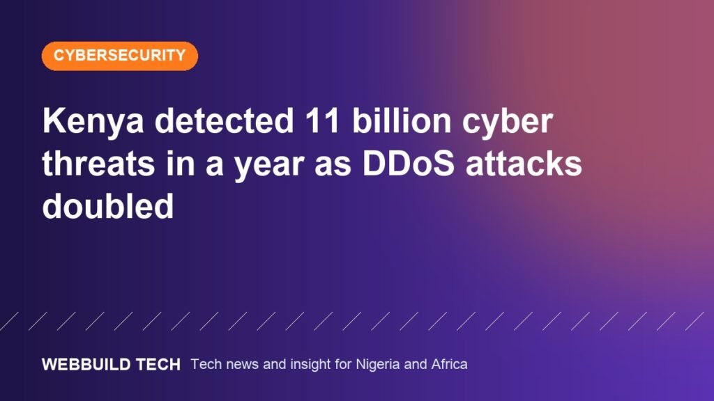 Kenya detected 11 billion cyber threats in a year as DDoS attacks doubled