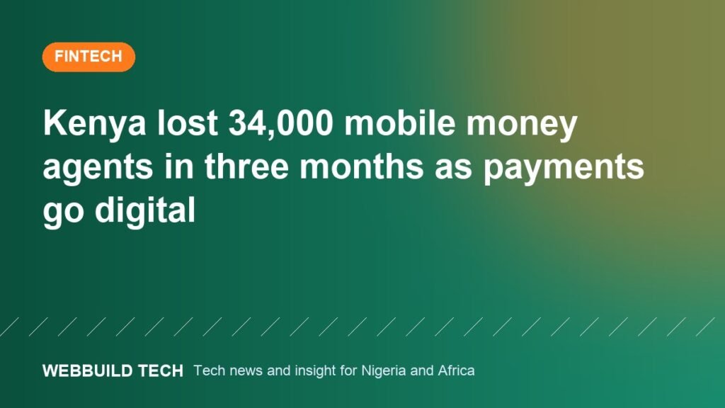Kenya lost 34,000 mobile money agents in three months as payments go digital