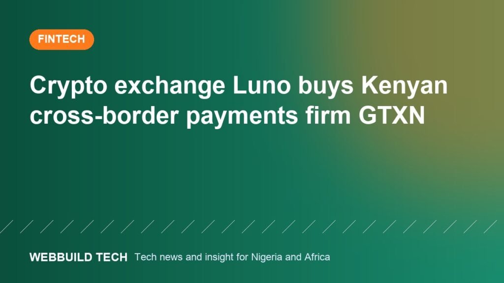 Crypto exchange Luno buys Kenyan cross-border payments firm GTXN