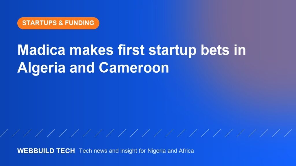 Madica makes first startup bets in Algeria and Cameroon