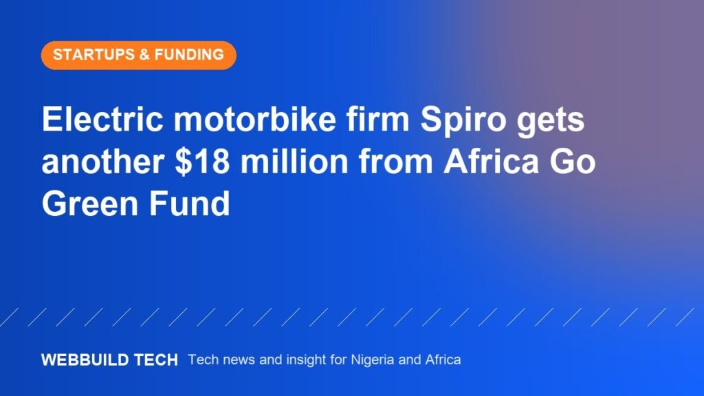 Electric motorbike firm Spiro gets another $18 million from Africa Go Green Fund