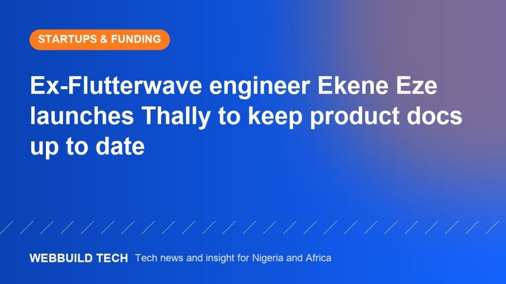 Ex-Flutterwave engineer Ekene Eze launches Thally to keep product docs up to date